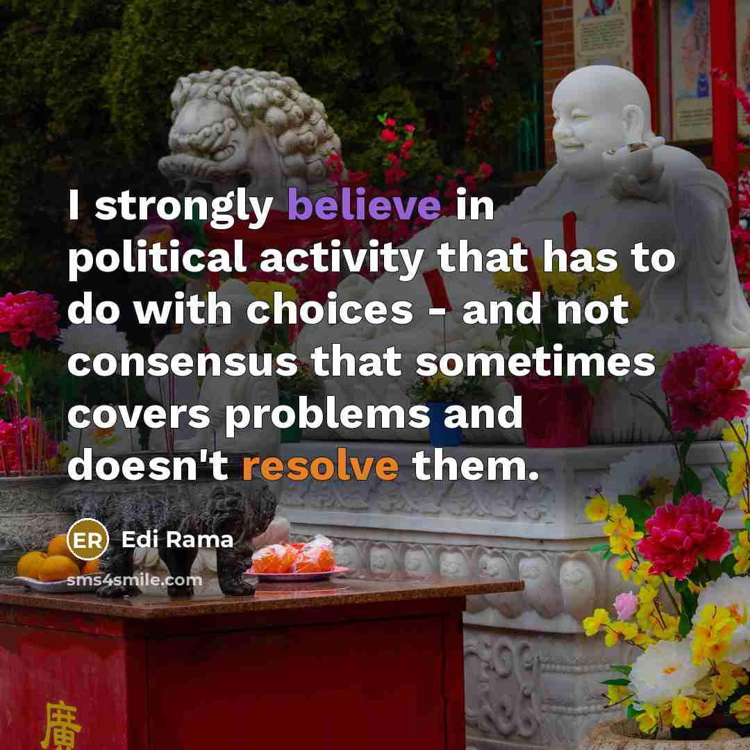 “I strongly believe in political activity that has to do…” quote by Edi Rama