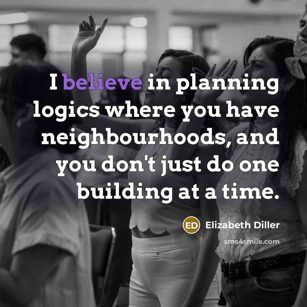 “I believe in planning logics where you have neighbourhoods, and…” quote by Elizabeth Diller