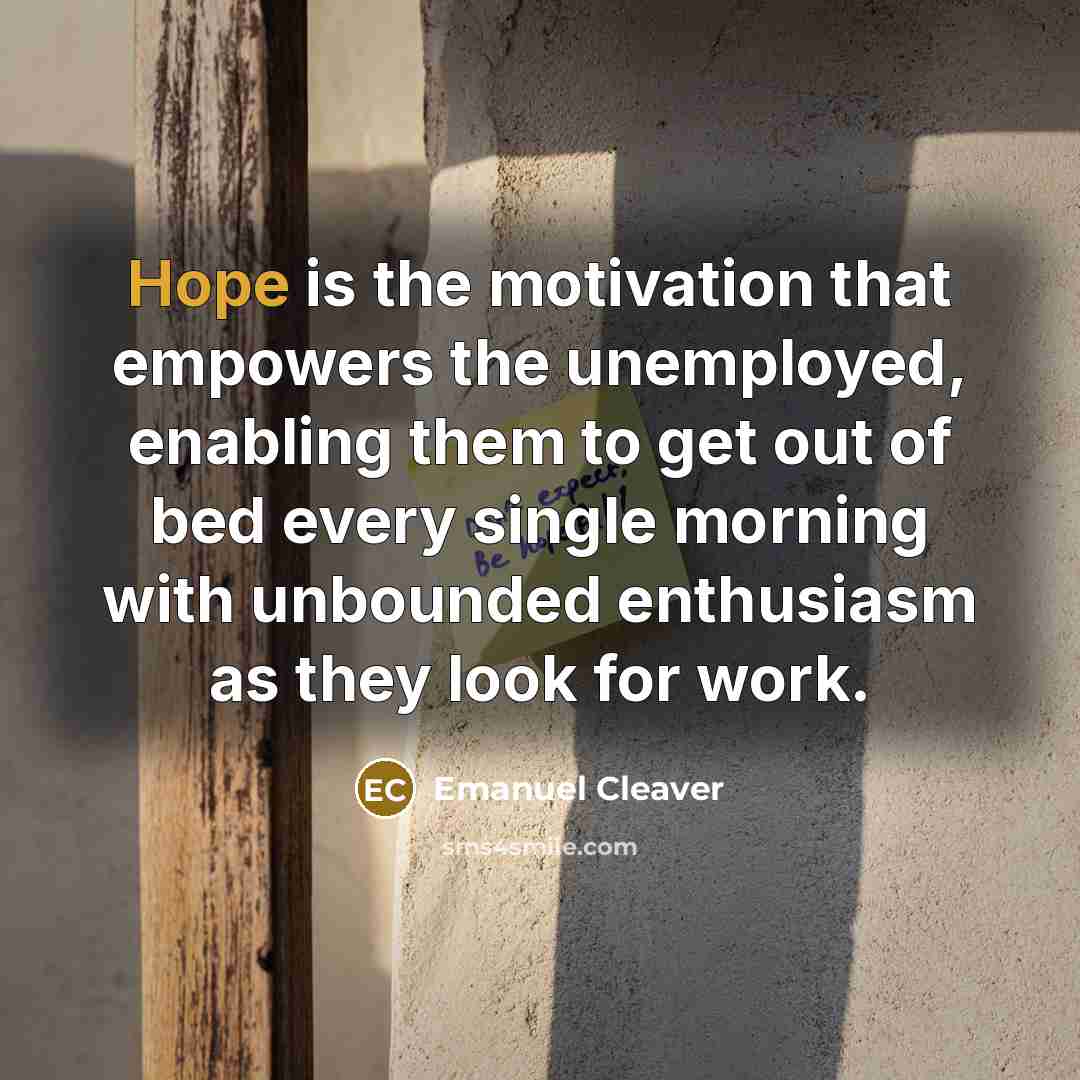 “Hope is the motivation that empowers the unemployed, enabling them…” quote by Emanuel Cleaver