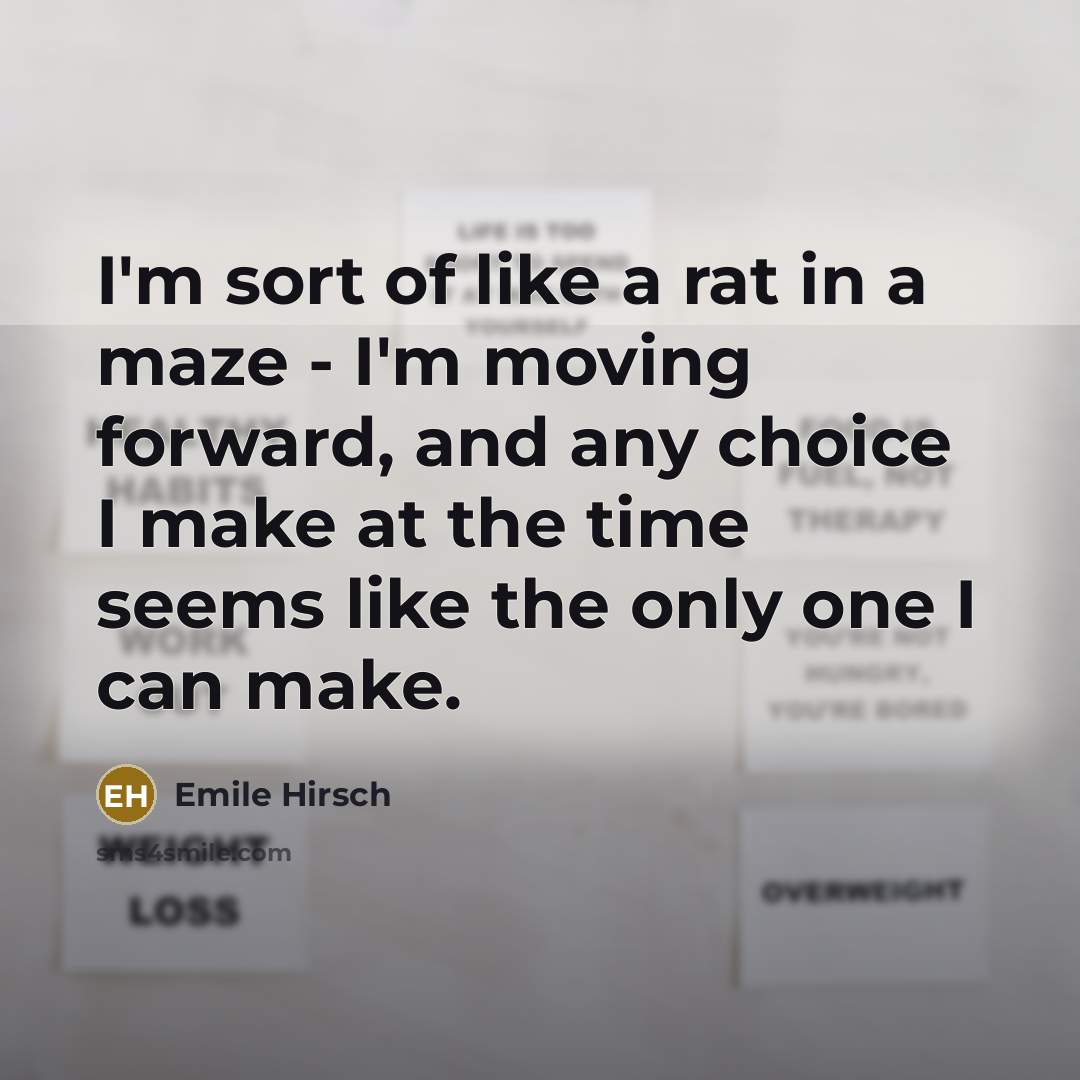 “I'm sort of like a rat in a maze -…” quote by Emile Hirsch