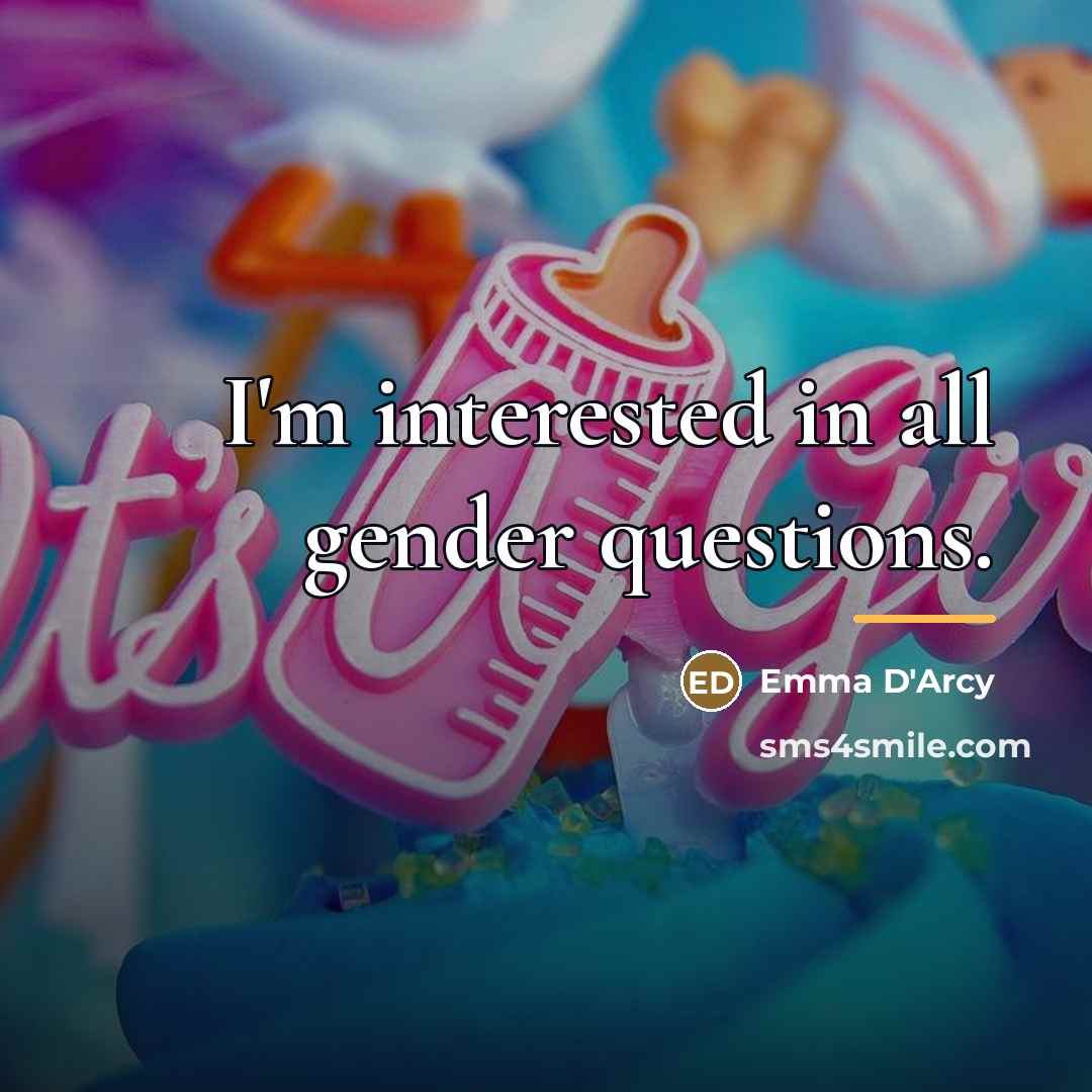 “I'm interested in all gender questions.…” quote by Emma D'Arcy