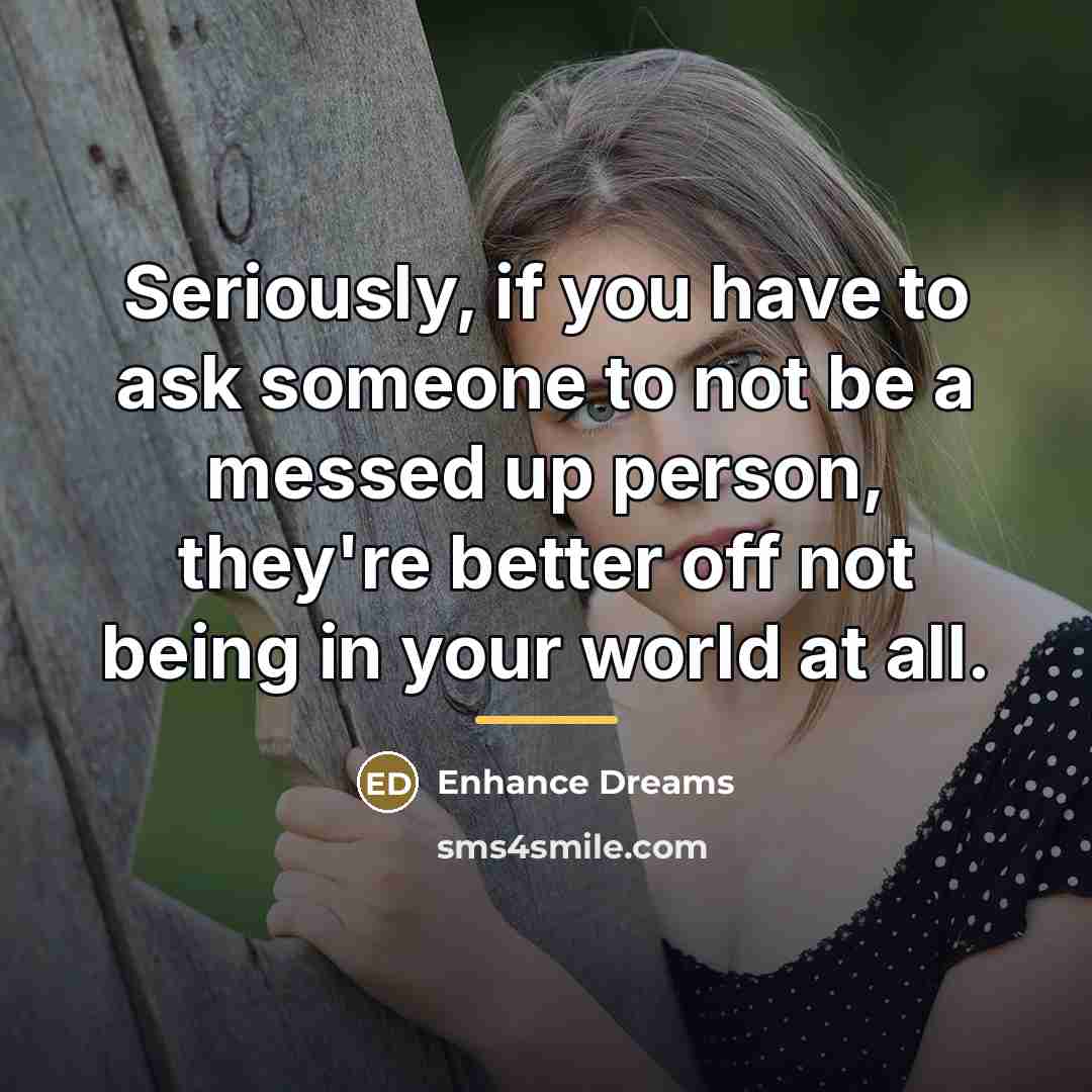 “Seriously, if you have to ask someone to not be…” quote by Enhance Dreams