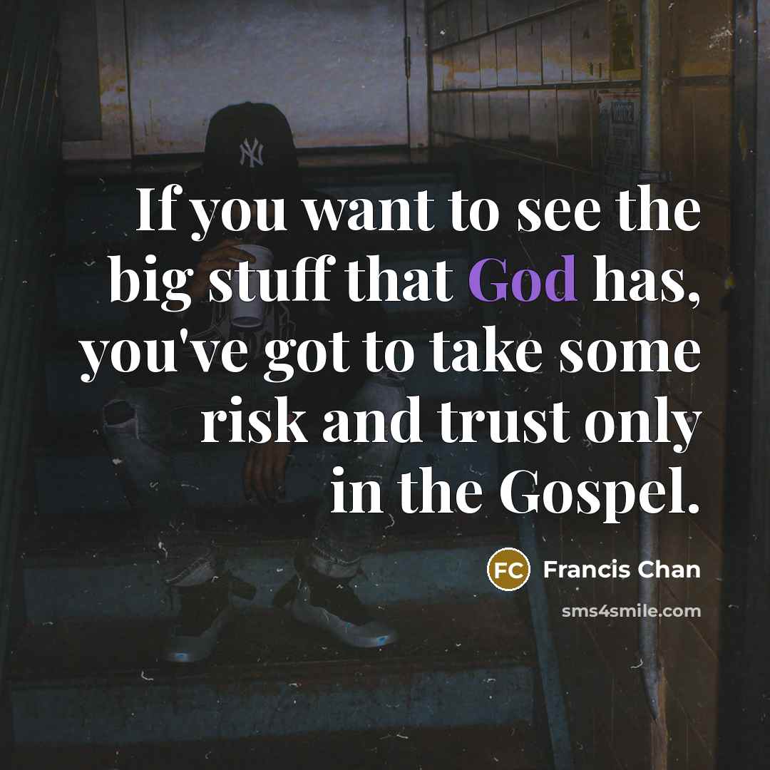 “If you want to see the big stuff that God…” quote by Francis Chan