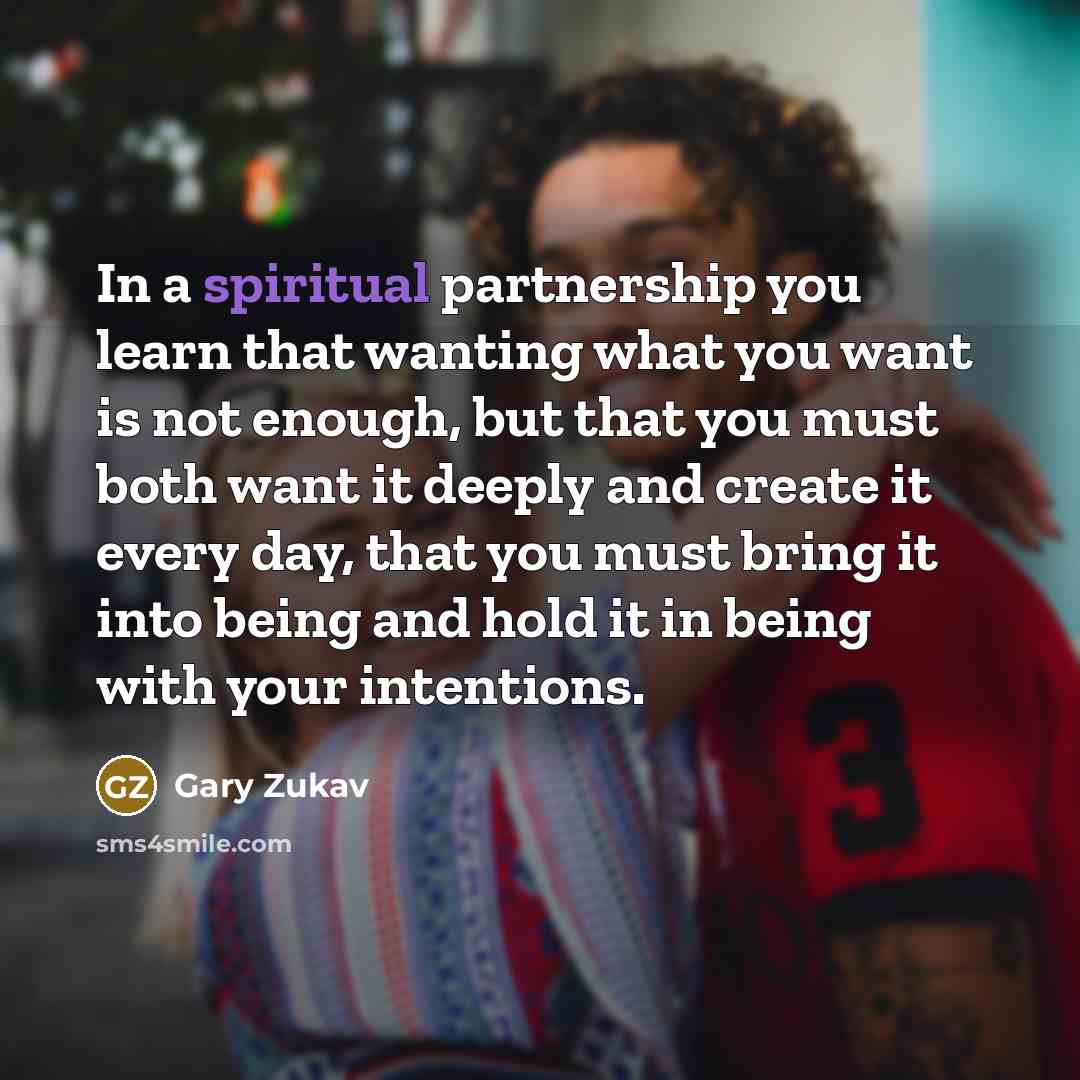“In a spiritual partnership you learn that wanting what you…” quote by Gary Zukav