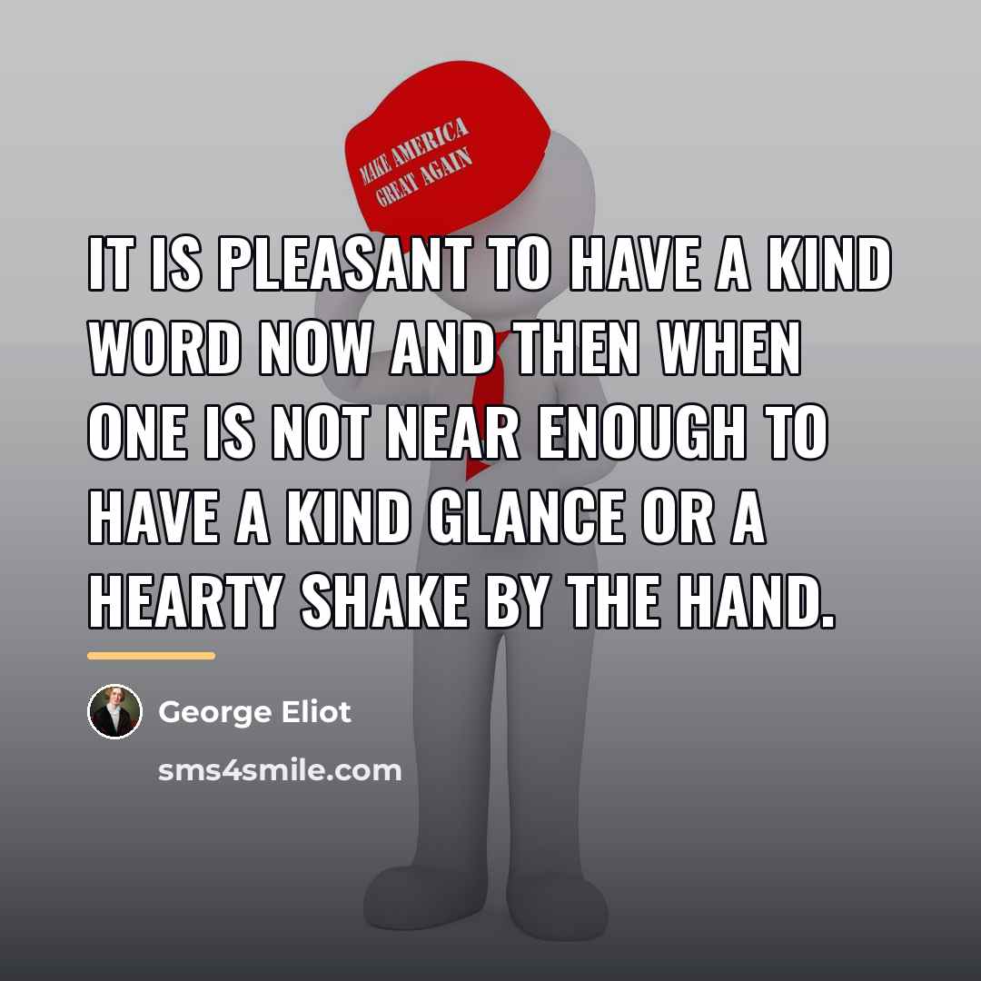 “It is pleasant to have a kind word now and…” quote by George Eliot