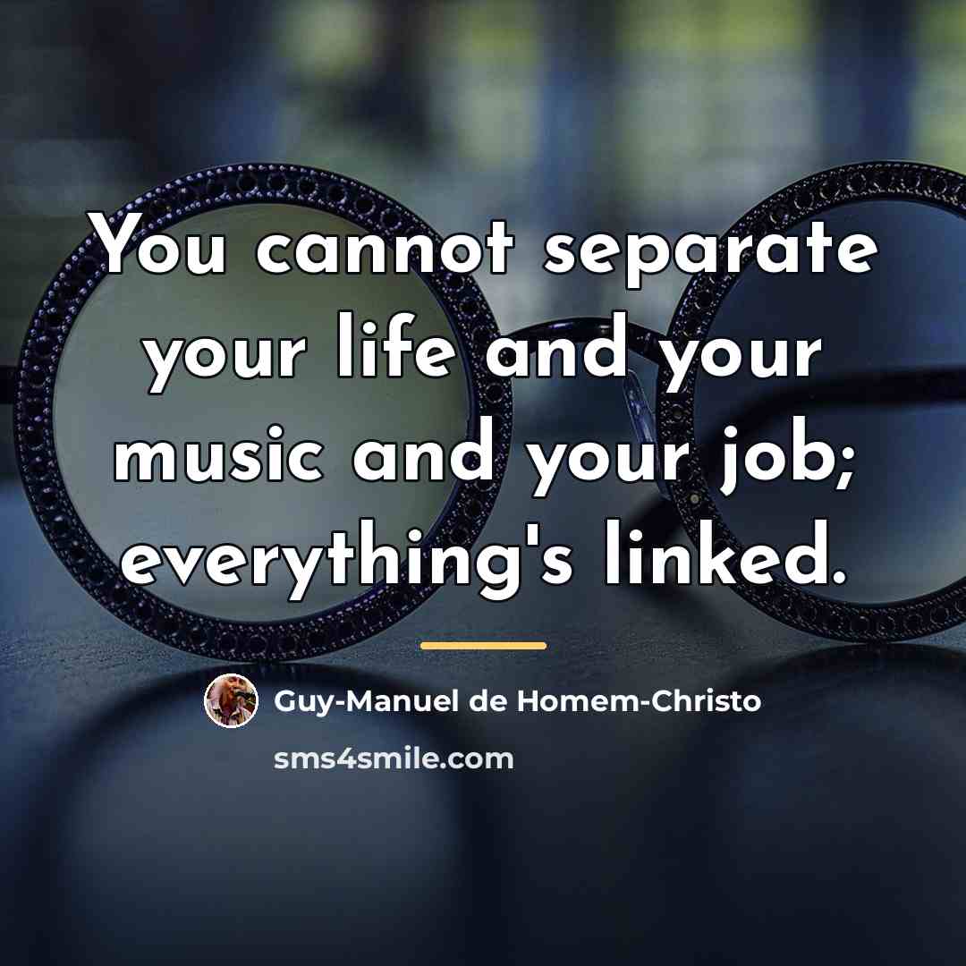 “You cannot separate your life and your music and your…” quote by Guy-Manuel de Homem-Christo
