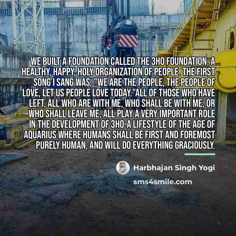 “We built a foundation called the 3HO Foundation: a Healthy,…” quote by Harbhajan Singh Yogi
