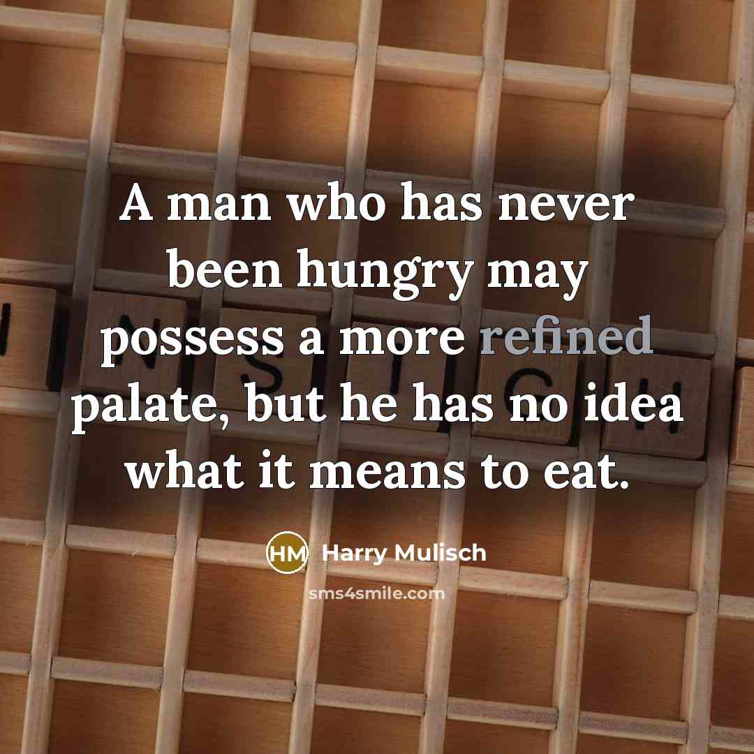 “A man who has never been hungry may possess a…” quote by Harry Mulisch