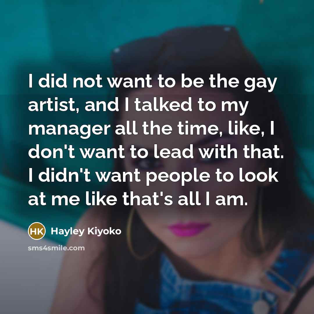 “I did not want to be the gay artist, and…” quote by Hayley Kiyoko