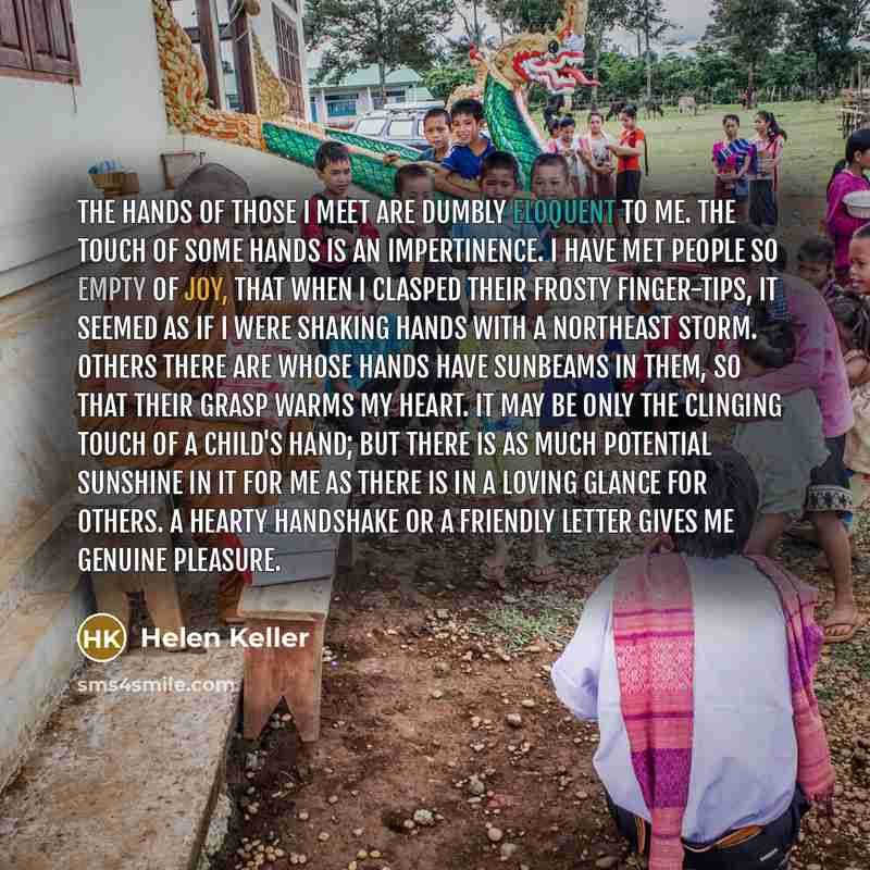 “The hands of those I meet are dumbly eloquent to…” quote by Helen Keller