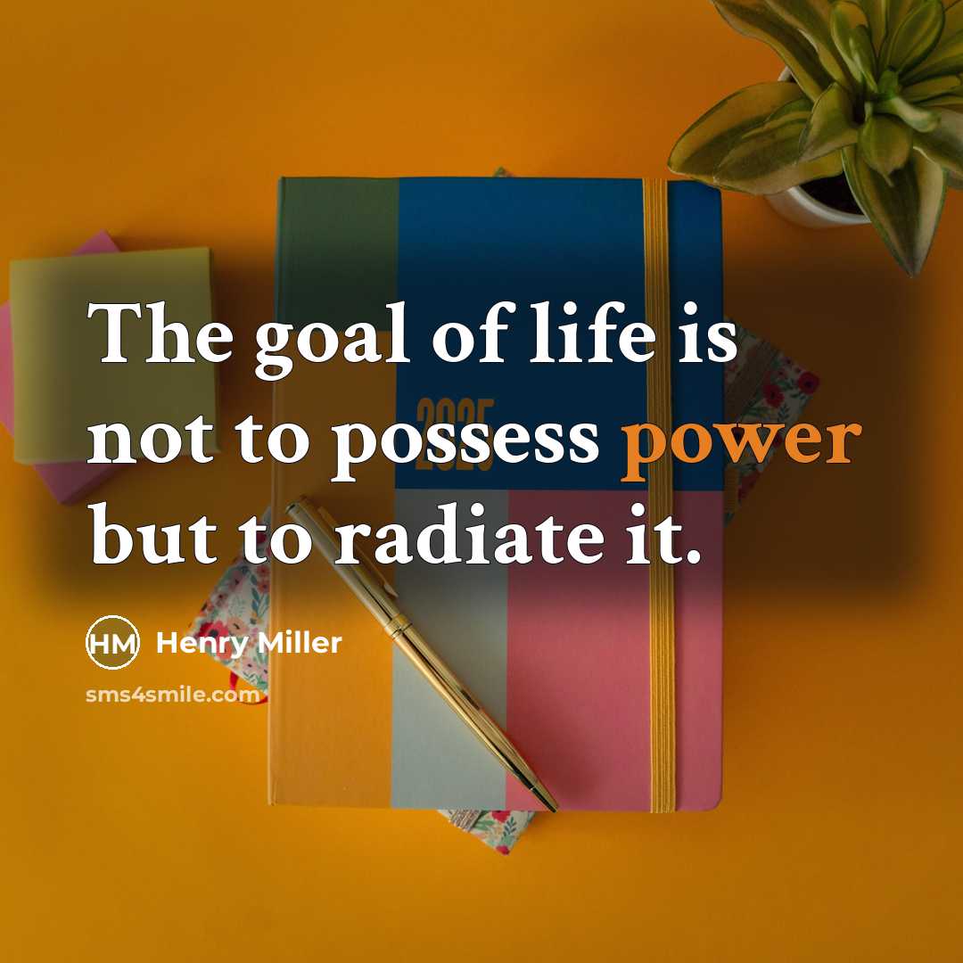“The goal of life is not to possess power but…” quote by Henry Miller