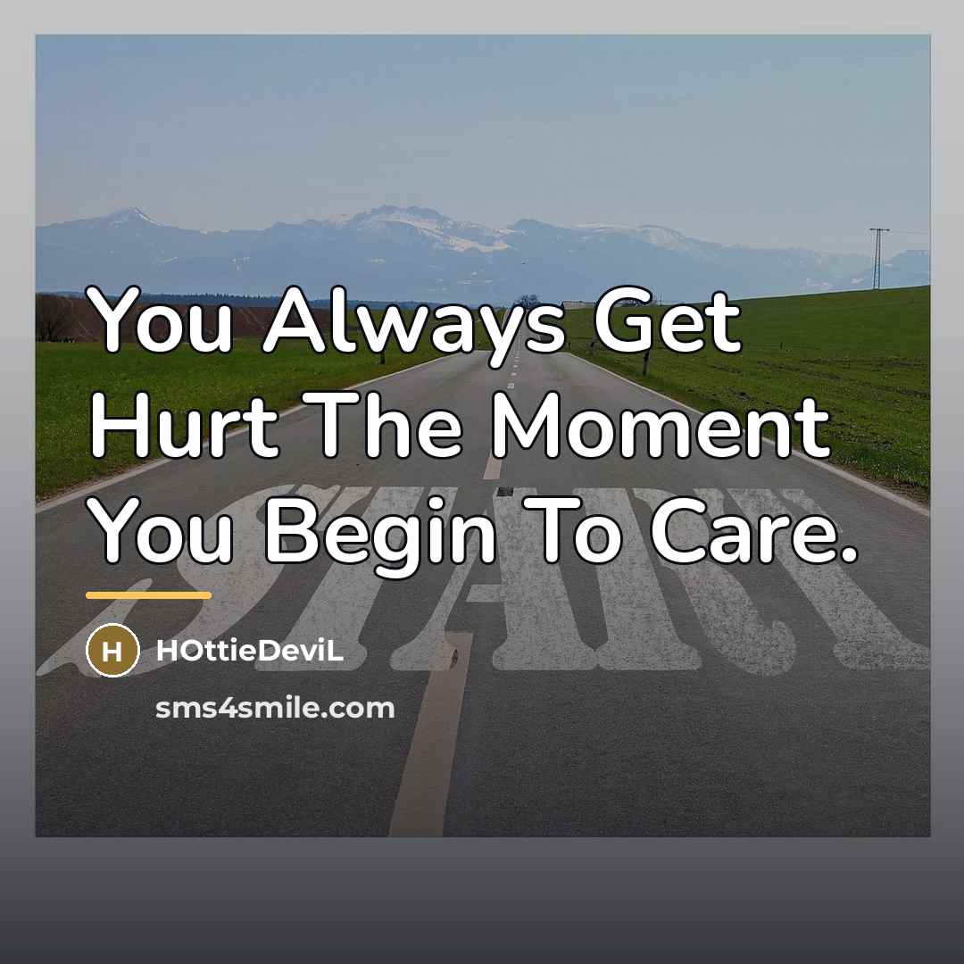 “You Always Get Hurt The Moment You Begin To Care.…” quote by HOttieDeviL