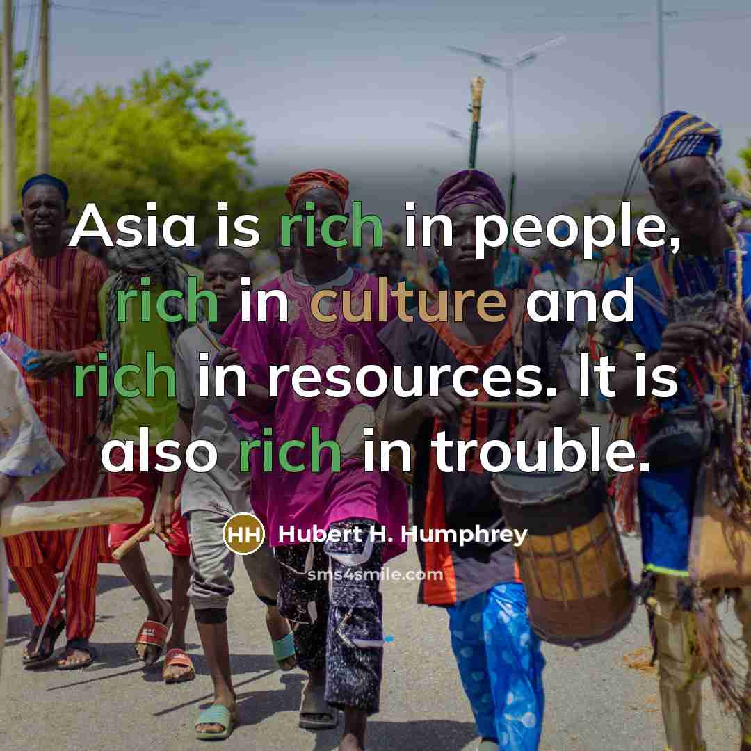 “Asia is rich in people, rich in culture and rich…” quote by Hubert H. Humphrey