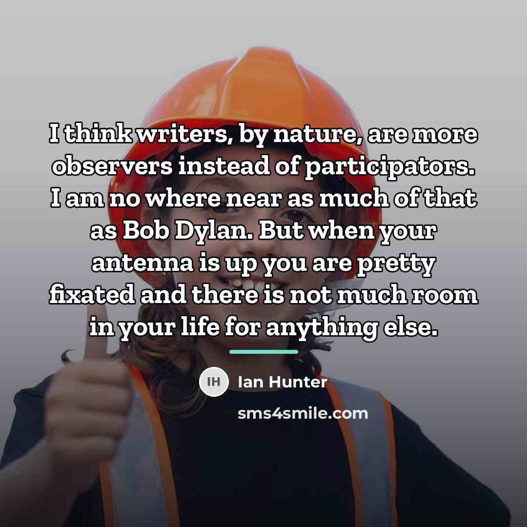 “I think writers, by nature, are more observers instead of…” quote by Ian Hunter