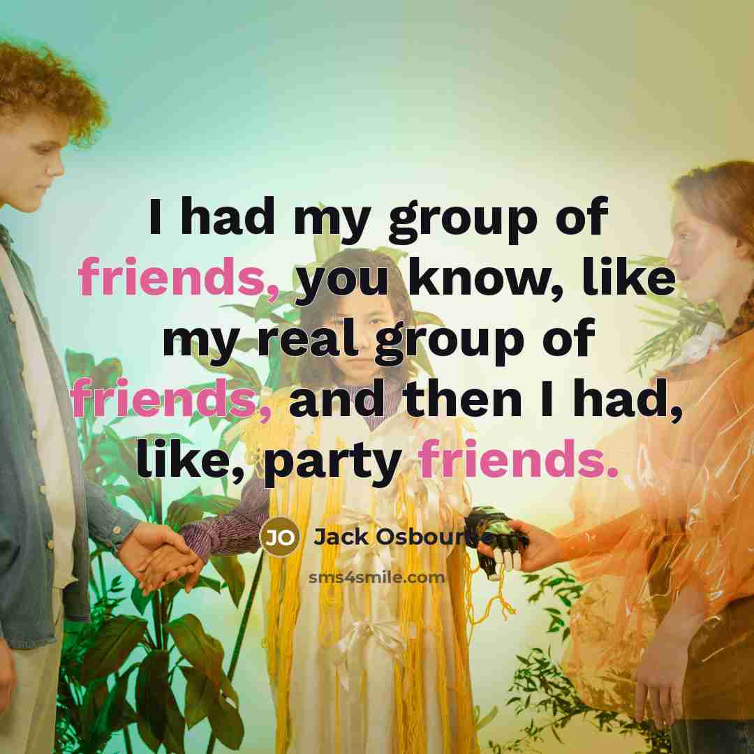 “I had my group of friends, you know, like my…” quote by Jack Osbourne
