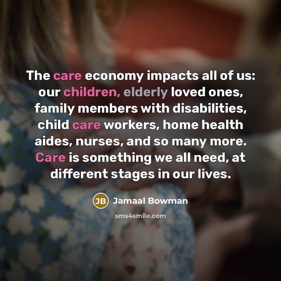 “The care economy impacts all of us: our children, elderly loved ones, family members with disabilities, child care workers, home health aides, nurses, and so many more. Care is something we all need, at different stages in our lives.” quote by Jamaal Bowman