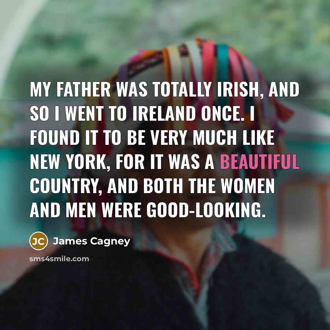 “My father was totally Irish, and so I went to…” quote by James Cagney