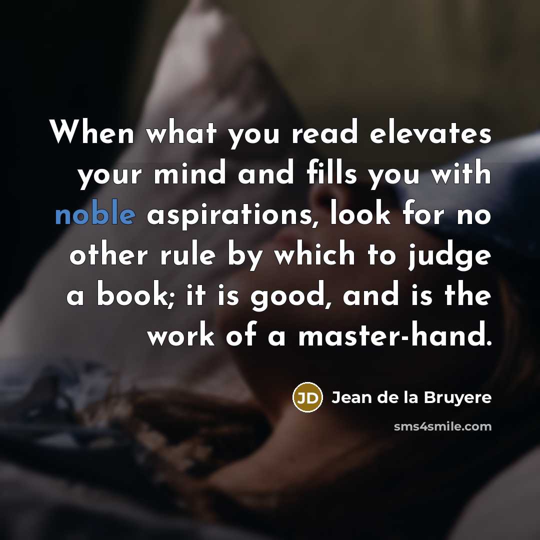 “When what you read elevates your mind and fills you…” quote by Jean de la Bruyere