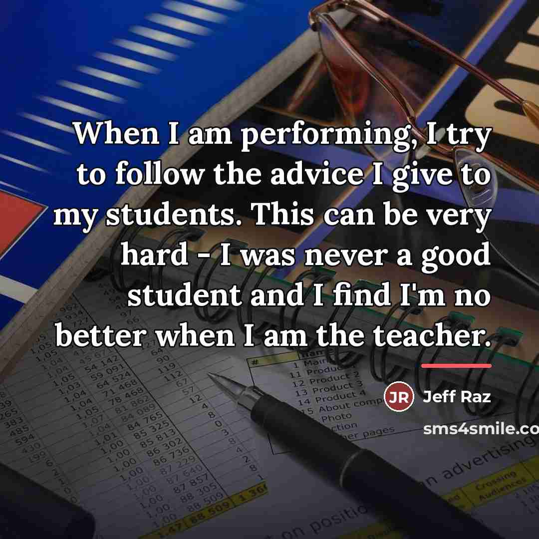 “When I am performing, I try to follow the advice…” quote by Jeff Raz