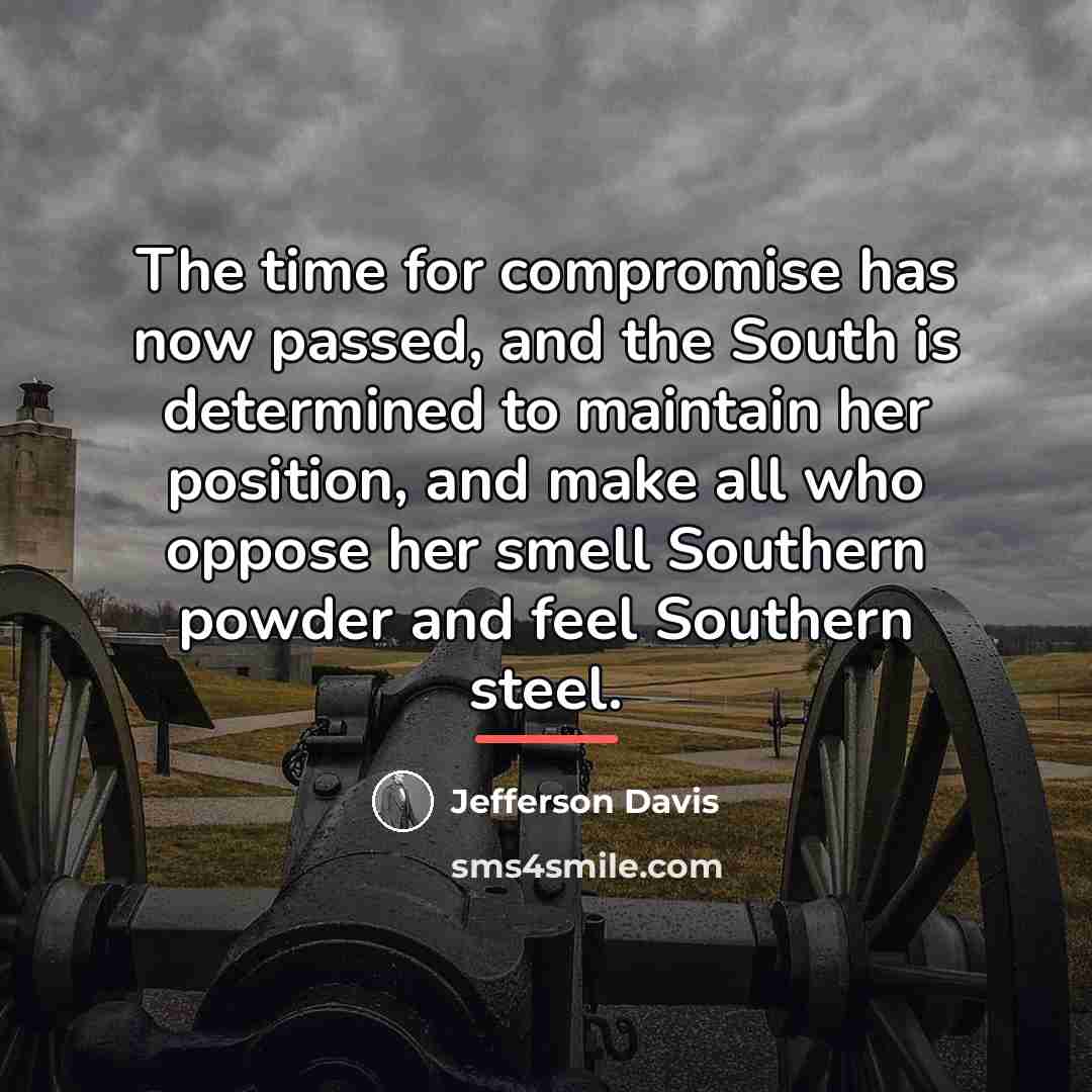 “The time for compromise has now passed, and the South…” quote by Jefferson Davis