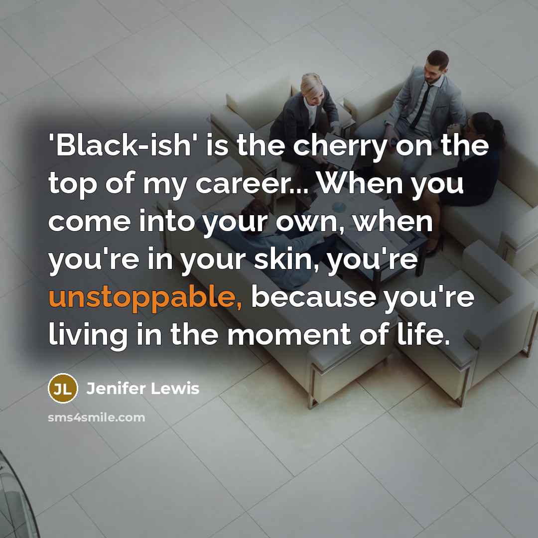 “'Black-ish' is the cherry on the top of my career...…” quote by Jenifer Lewis