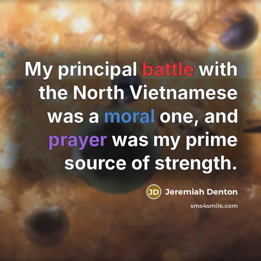 “My principal battle with the North Vietnamese was a moral…” quote by Jeremiah Denton