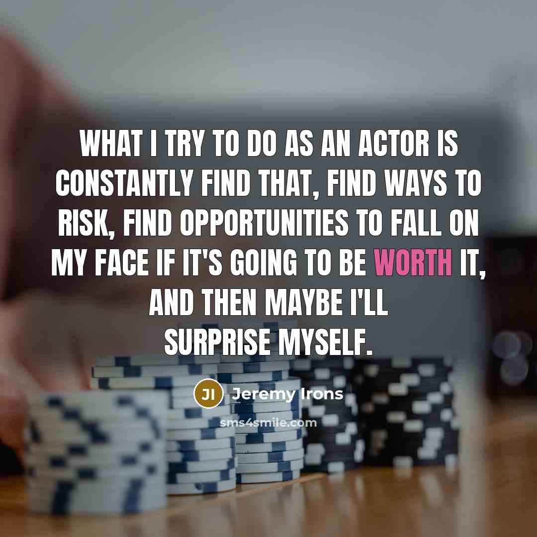 “What I try to do as an actor is constantly…” quote by Jeremy Irons