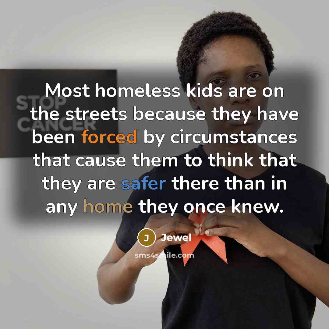“Most homeless kids are on the streets because they have…” quote by Jewel
