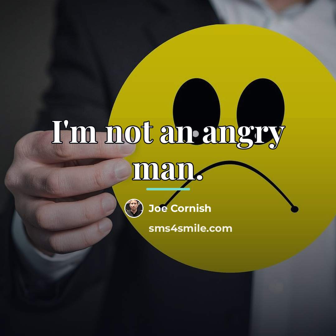 “I'm not an angry man.…” quote by Joe Cornish
