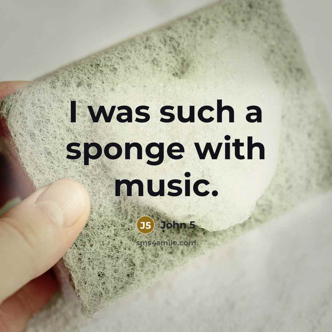 “I was such a sponge with music.…” quote by John 5