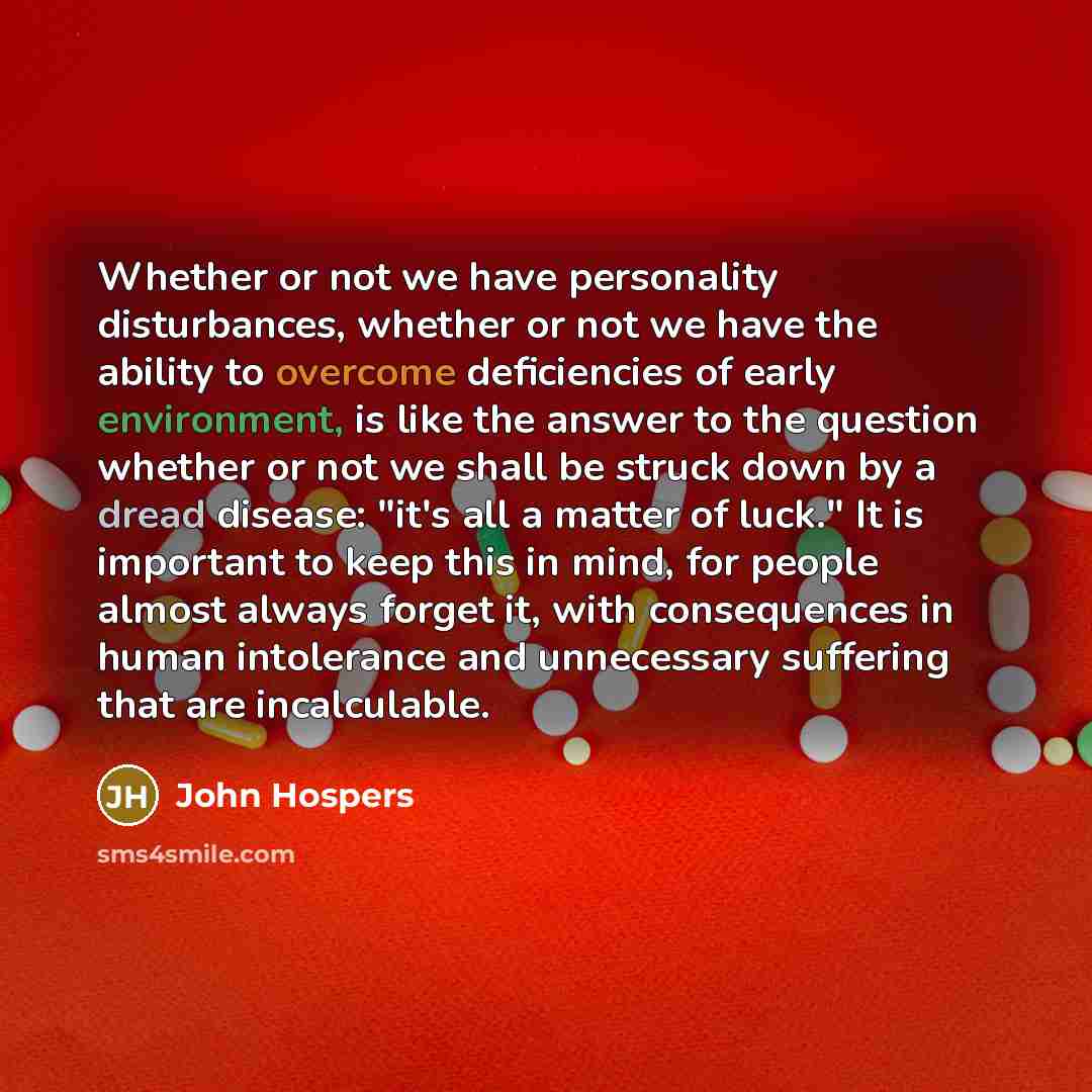 “Whether or not we have personality disturbances, whether or not…” quote by John Hospers