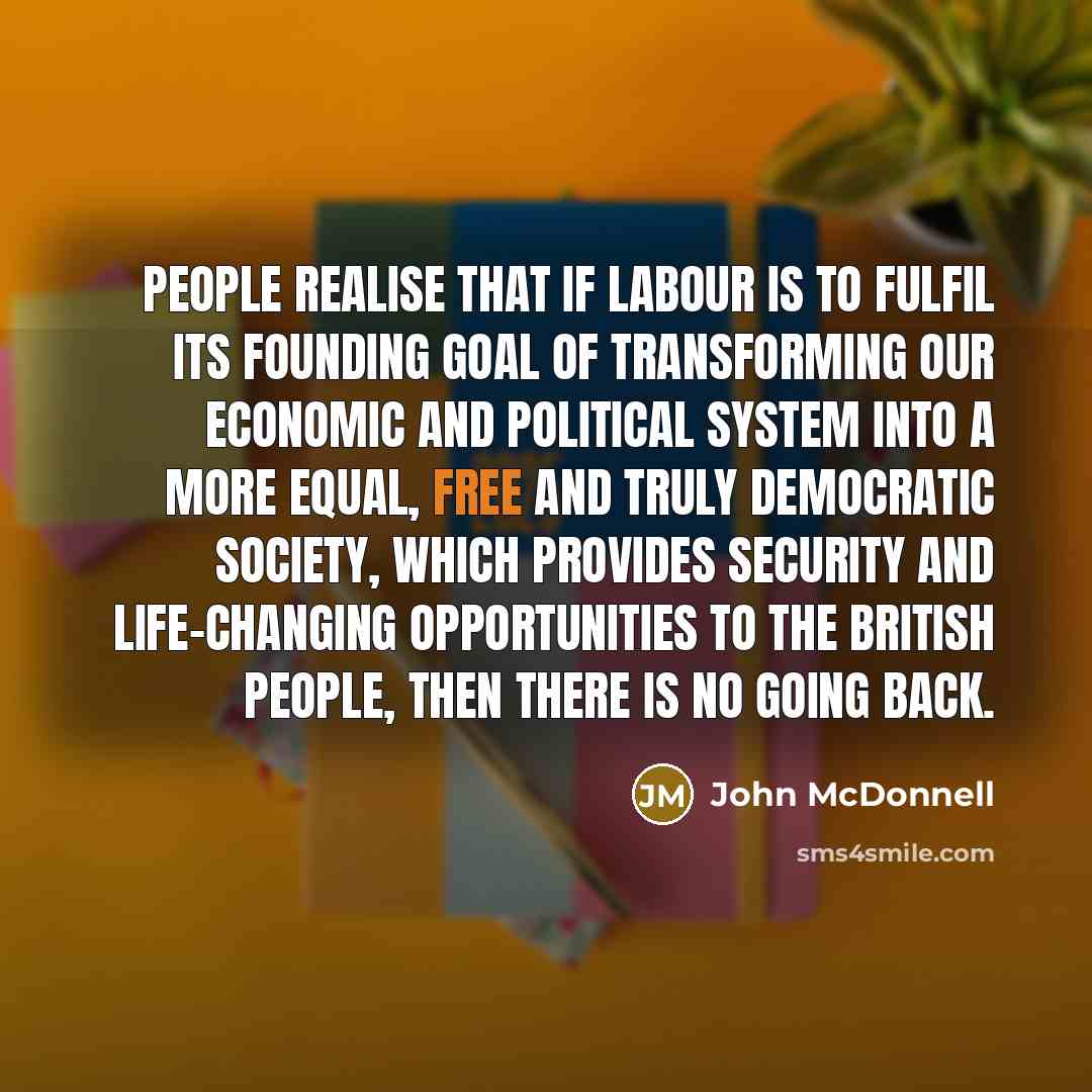 “People realise that if Labour is to fulfil its founding…” quote by John McDonnell