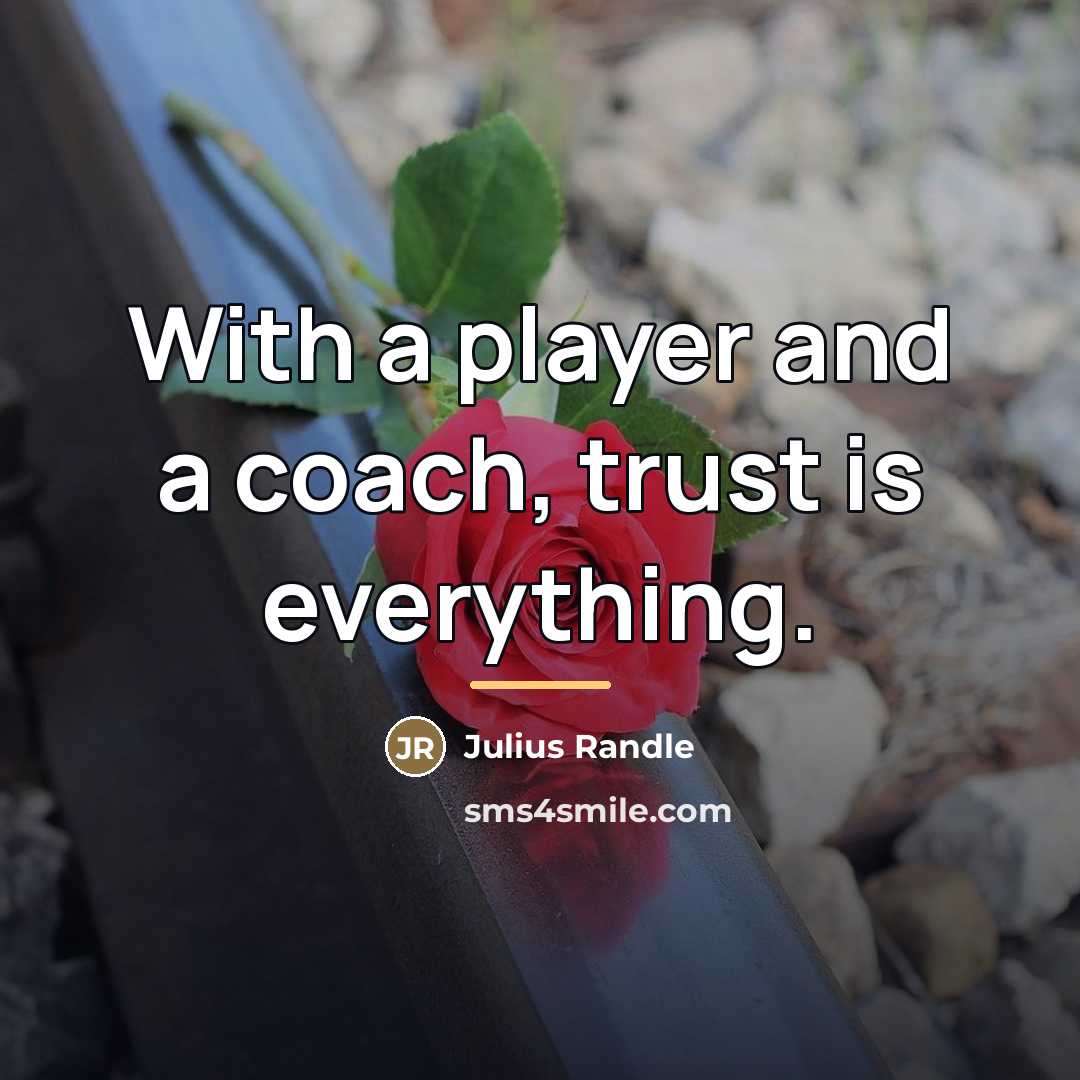 “With a player and a coach, trust is everything.…” quote by Julius Randle