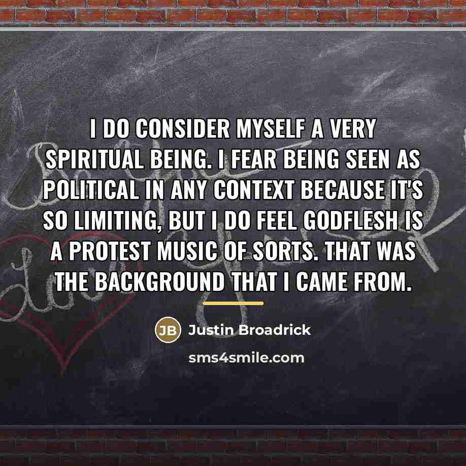 “I do consider myself a very spiritual being. I fear…” quote by Justin Broadrick