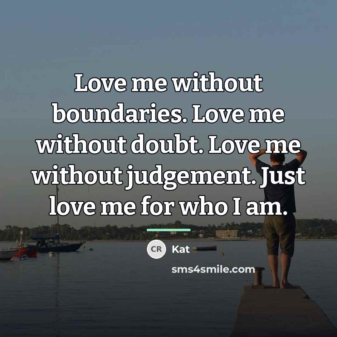 “Love me without boundaries. Love me without doubt. Love me…” quote by Kat