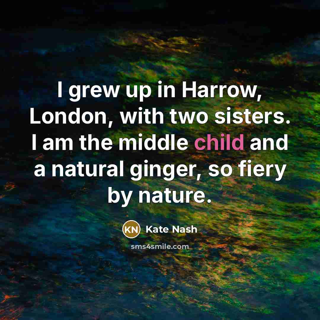 “I grew up in Harrow, London, with two sisters. I…” quote by Kate Nash