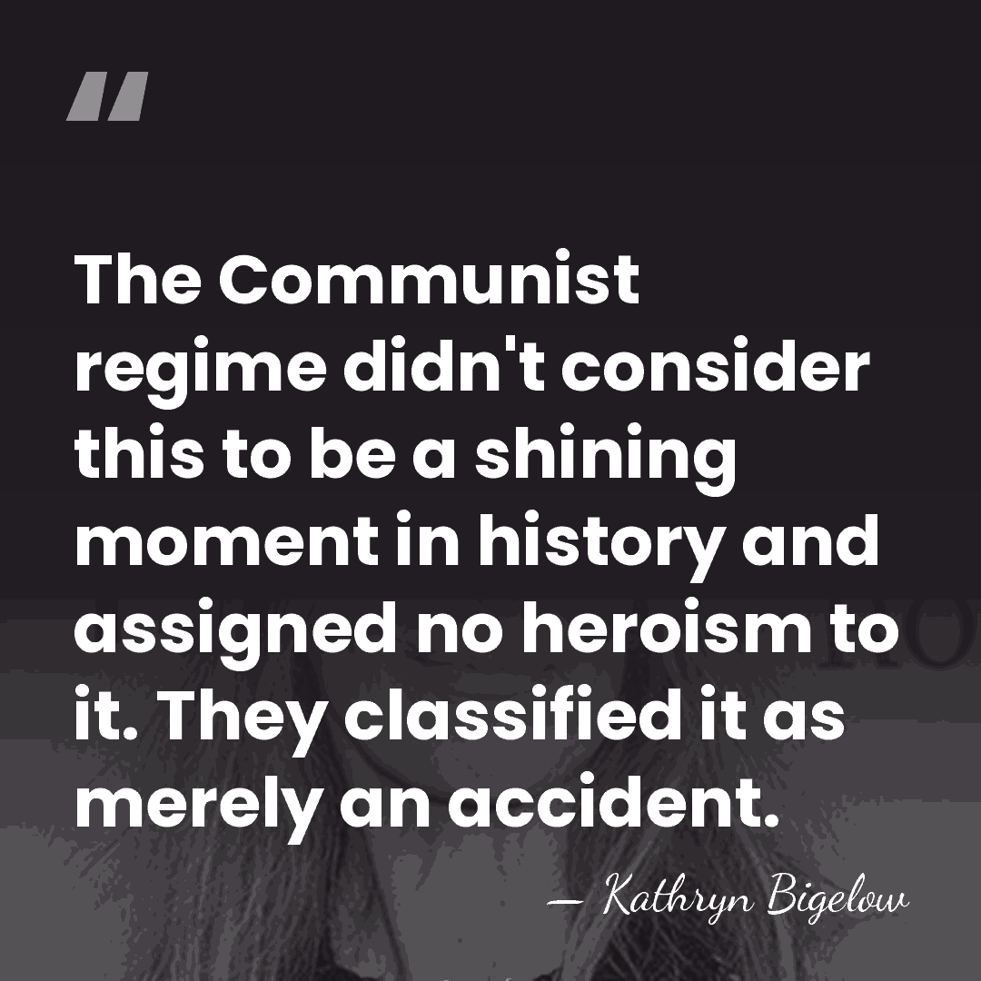The Communist regime didn't consider this to be a shining moment in&hellip; - Kathryn Bigelow