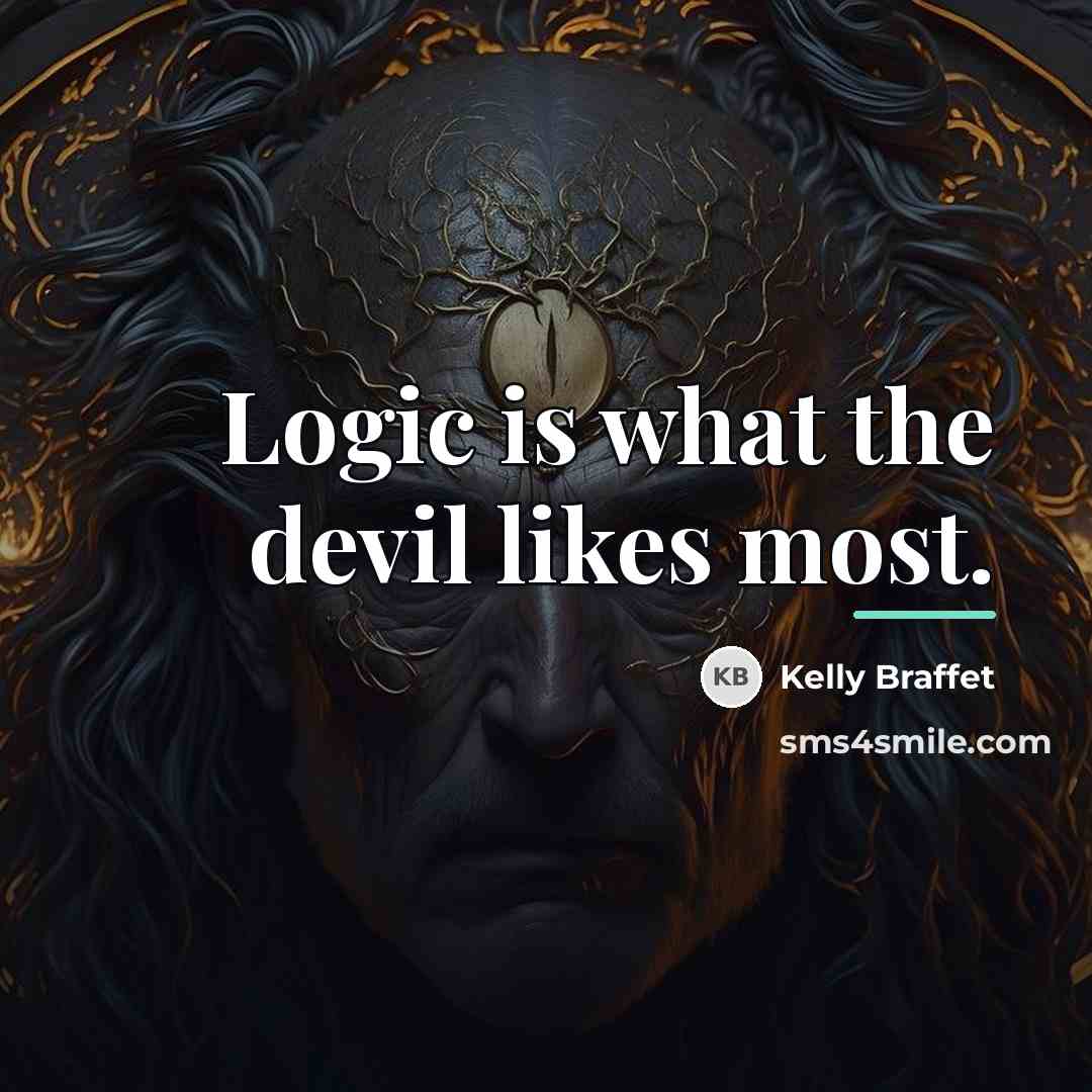 “Logic is what the devil likes most.…” quote by Kelly Braffet