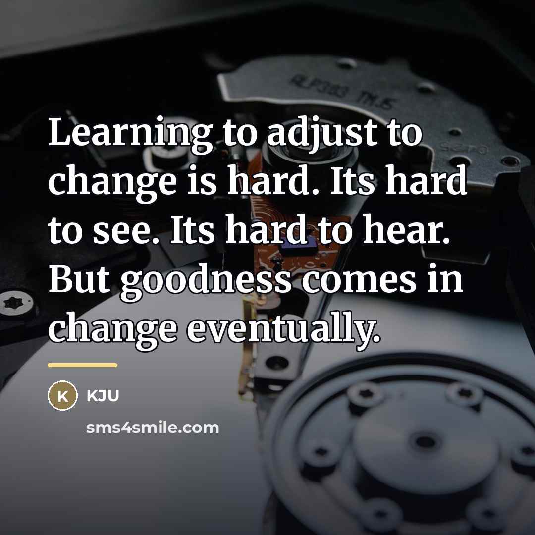 “Learning to adjust to change is hard. Its hard to…” quote by Kju