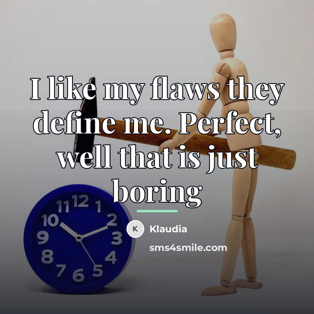 “I like my flaws they define me. Perfect, well that…” quote by Klaudia