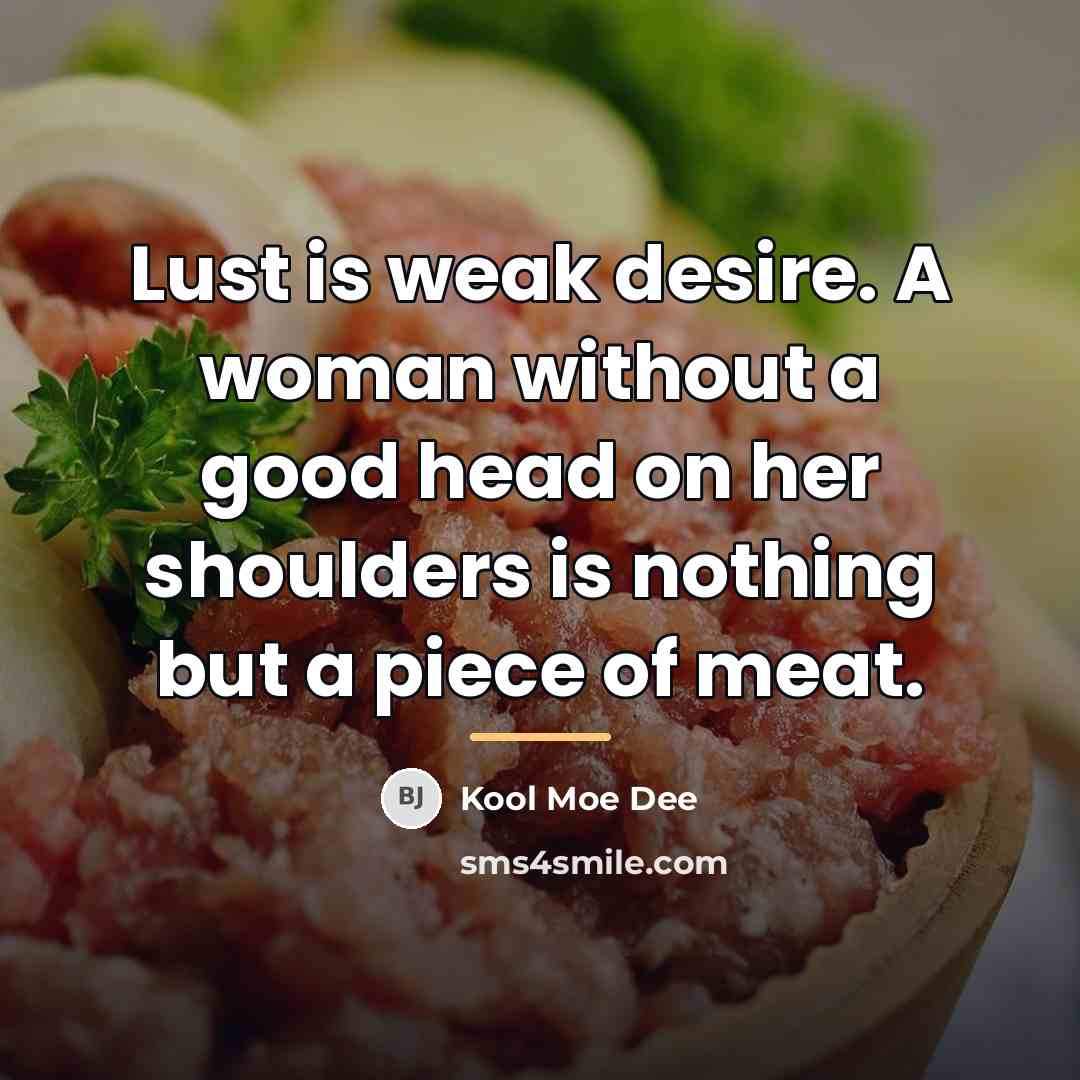 “Lust is weak desire. A woman without a good head…” quote by Kool Moe Dee