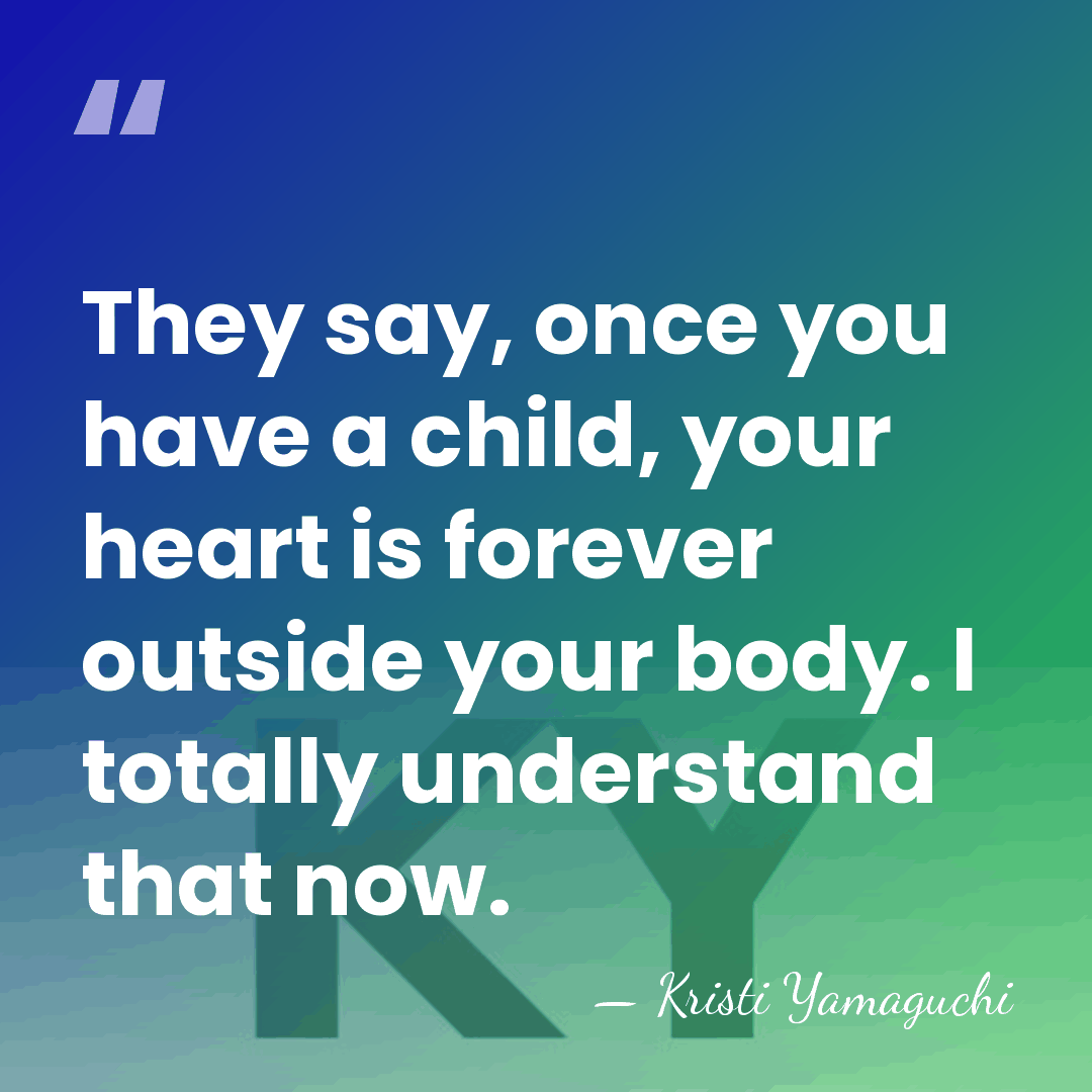 They say, once you have a child, your heart is forever outside&hellip; - Kristi Yamaguchi