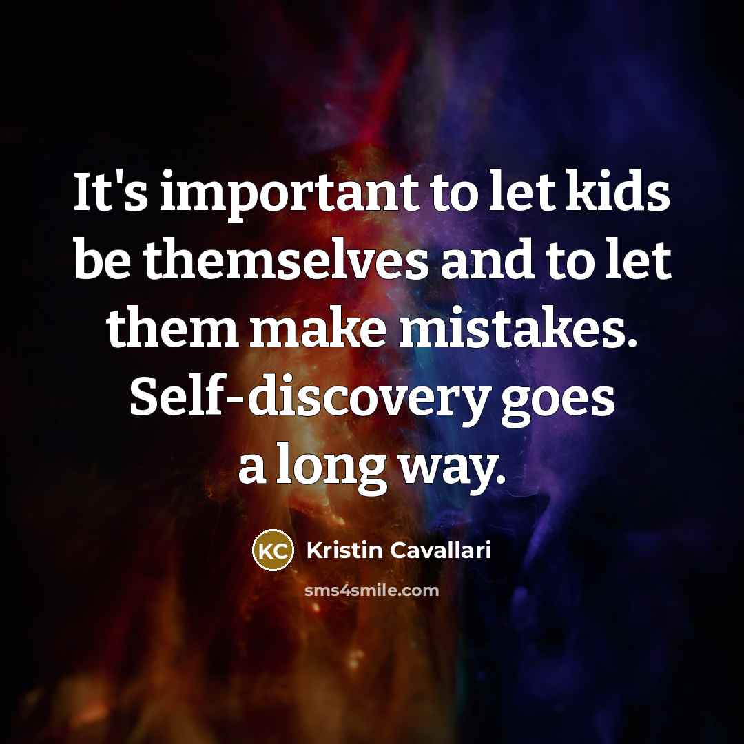 “It's important to let kids be themselves and to let…” quote by Kristin Cavallari