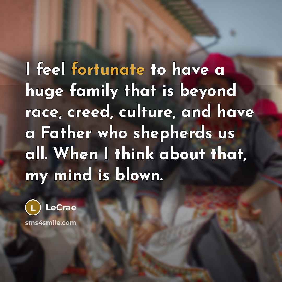 “I feel fortunate to have a huge family that is…” quote by Lecrae