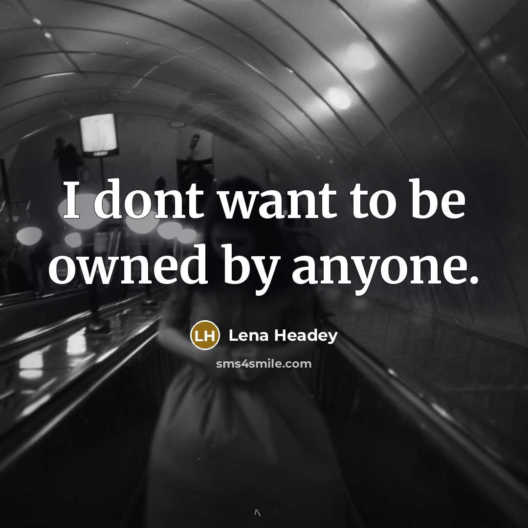“I dont want to be owned by anyone.…” quote by Lena Headey