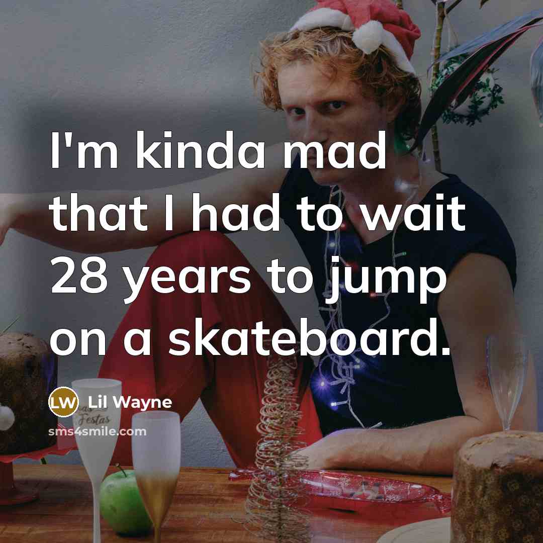 “I'm kinda mad that I had to wait 28 years…” quote by Lil Wayne