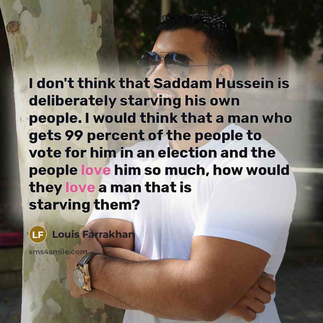 “I don't think that Saddam Hussein is deliberately starving his…” quote by Louis Farrakhan