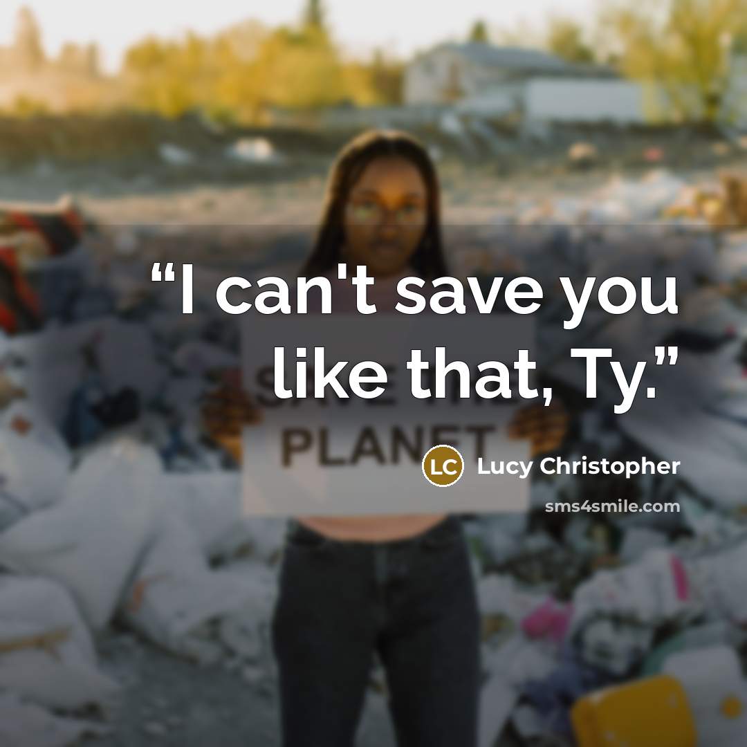 “I can't save you like that, Ty.” quote by Lucy Christopher