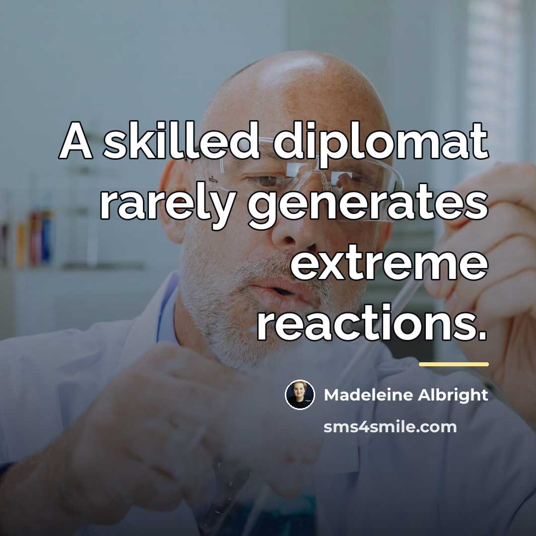 “A skilled diplomat rarely generates extreme reactions.…” quote by Madeleine Albright