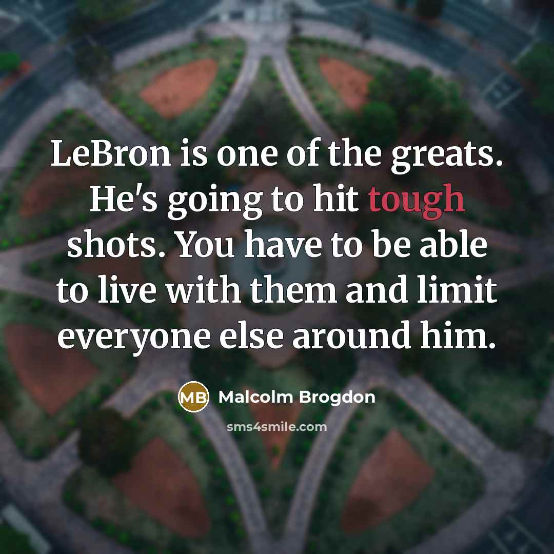 “LeBron is one of the greats. He's going to hit…” quote by Malcolm Brogdon